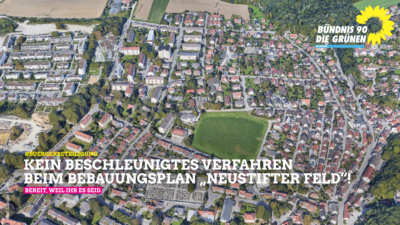 Kein beschleunigtes Verfahren beim Bebauungsplan "Neustifter Feld"!